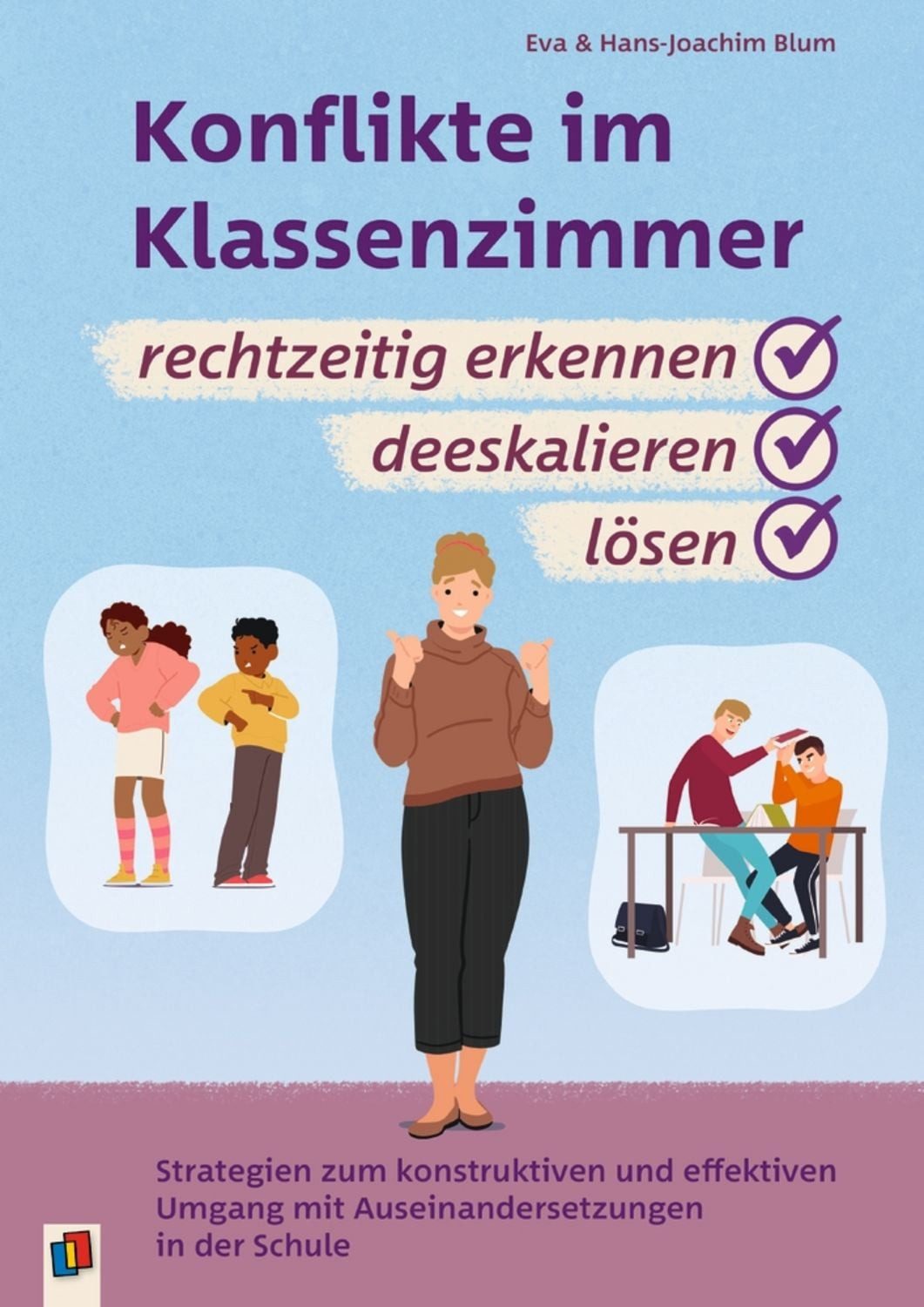 Konflikte im Klassenzimmer rechtzeitig erkennen, deeskalieren, lösen / Eva Blum, Hans-Joachim Blum, Strategien zum konstruktiven und effektiven Umgang mit Auseinandersetzungen in der Schule – vollständig überabeitete und aktualisierte Neuauflage