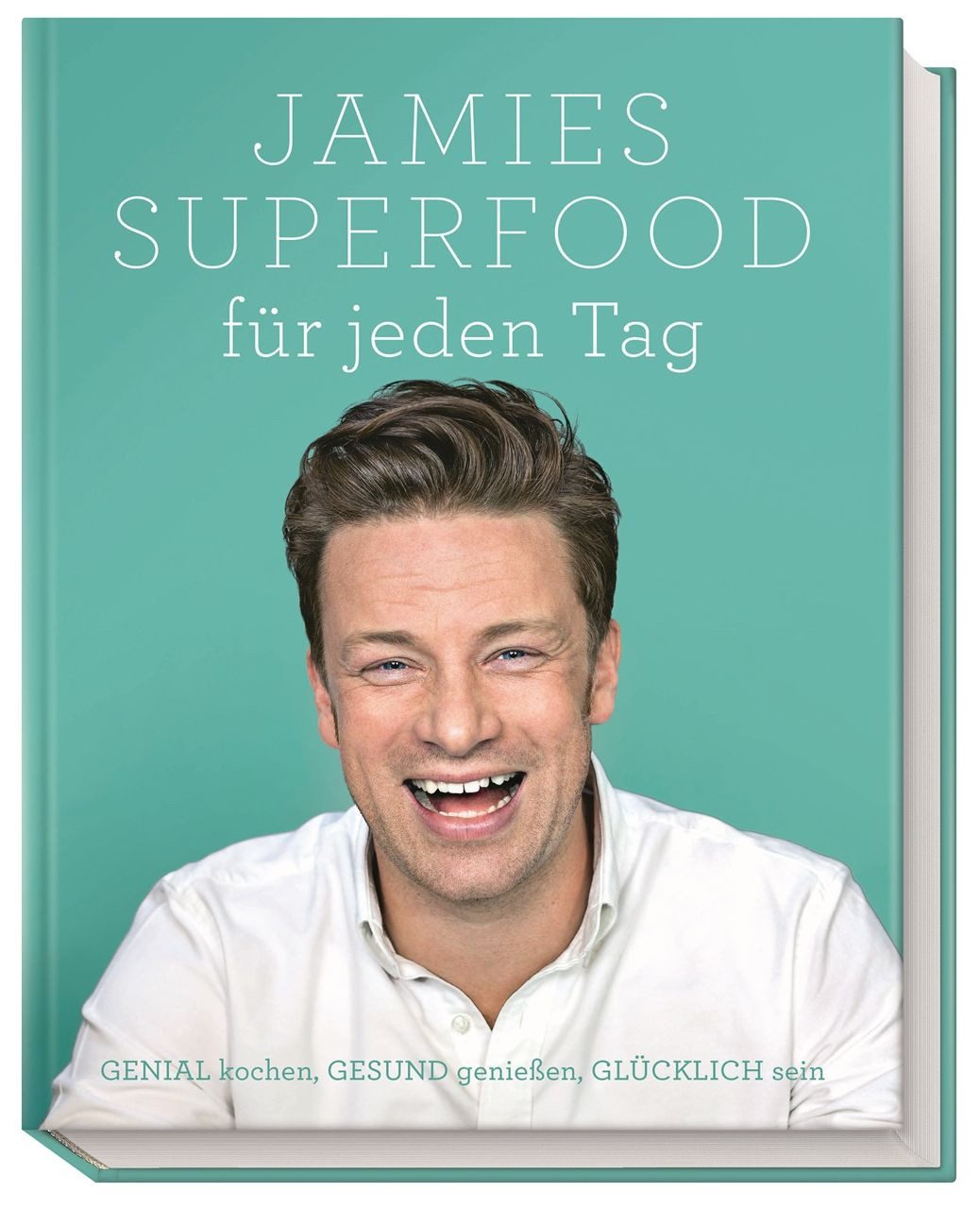 Jamies Superfood für jeden Tag / Jamie Oliver, GENIAL kochen, GESUND genießen, GLÜCKLICH sein