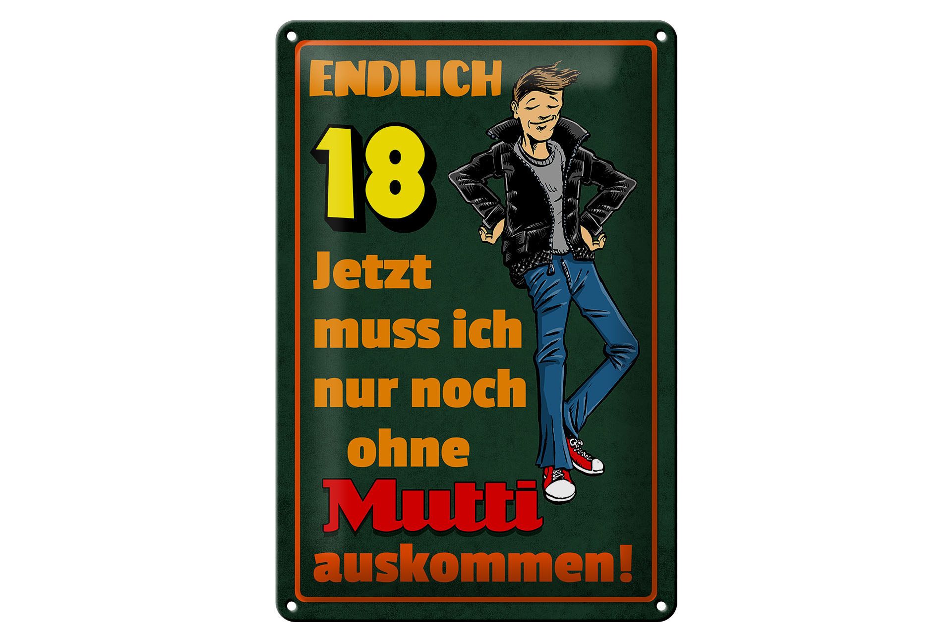 Metallschild Spruch 20x30cm endlich 18 muss noch ohne Mutti