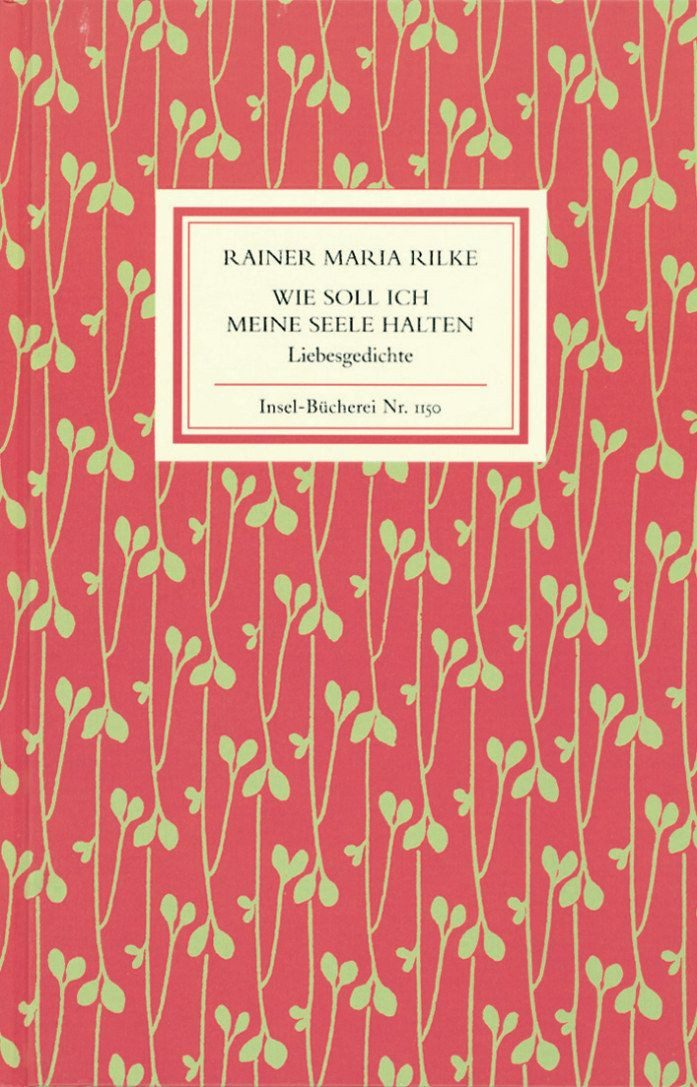 Wie soll ich meine Seele halten / Rainer Maria Rilke, Liebesgedichte