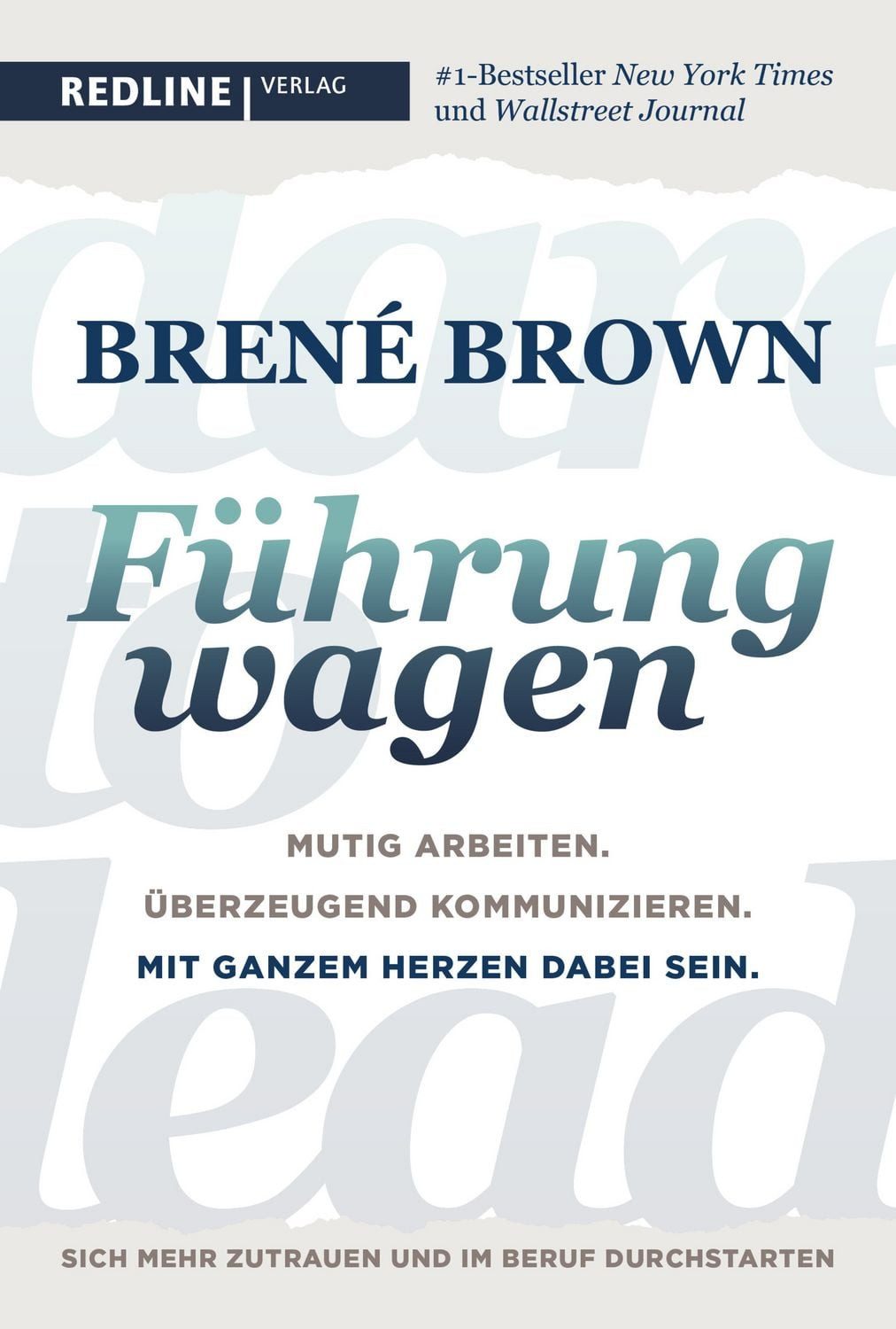 Dare to lead – Führung wagen / Brené Brown, Mutig arbeiten. Überzeugend kommunizieren. Mit ganzem Herzen dabei sein. Der New-York-Times-Bestseller für Führungskräfte