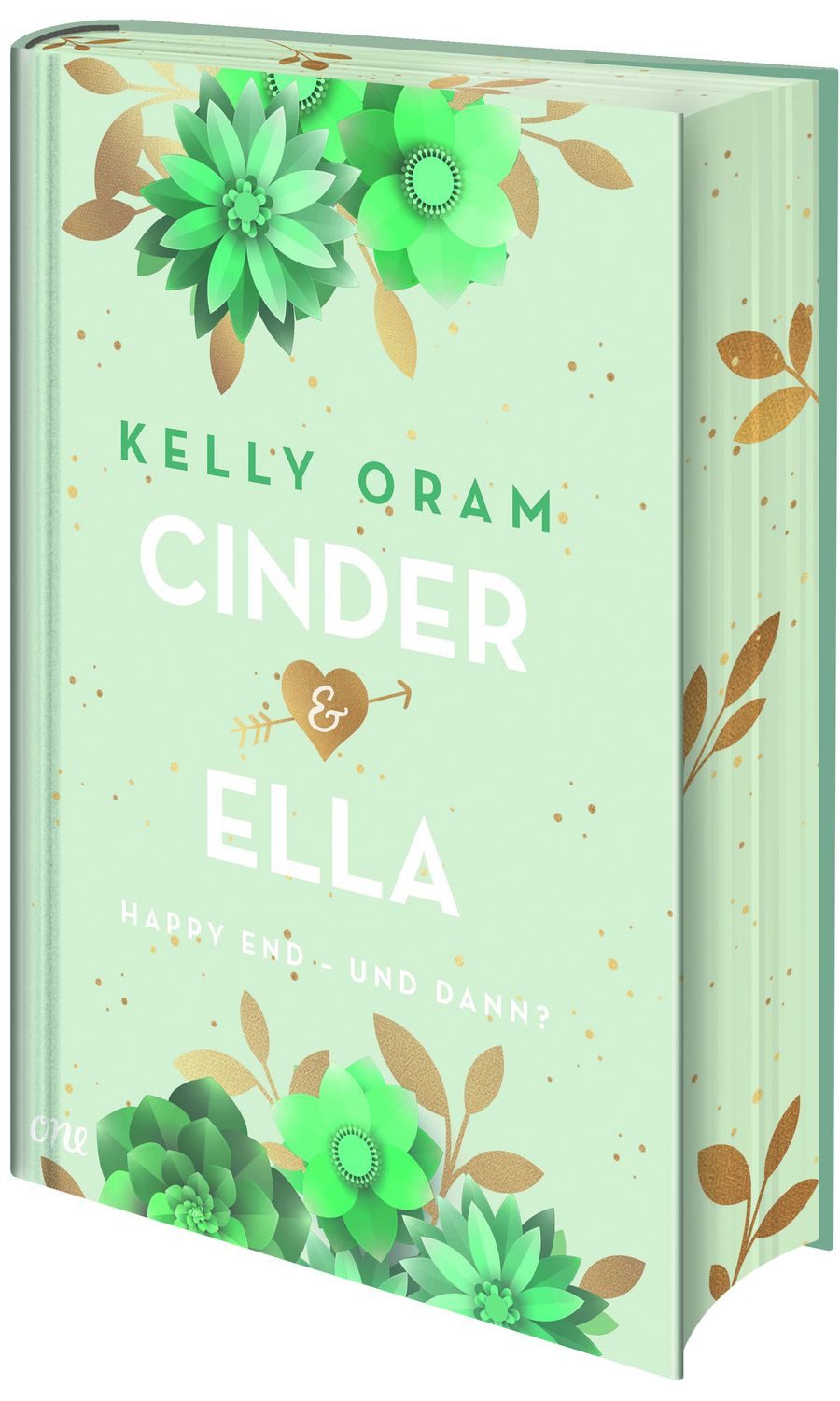 Cinder & Ella: Happy End - und dann? Das Romance-Must-Read jetzt als C / Kelly Oram, Das Romance-Must-Read jetzt als Collector's Edition mit Farbschnitt