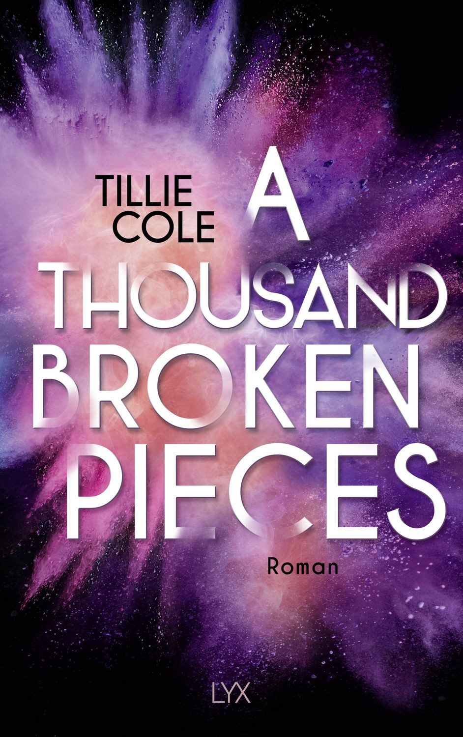 A Thousand Broken Pieces / Tillie Cole, Die langersehnte Fortsetzung von A THOUSAND BOY KISSES - das Buch, das ganz TIKTOK das Herz gebrochen hat