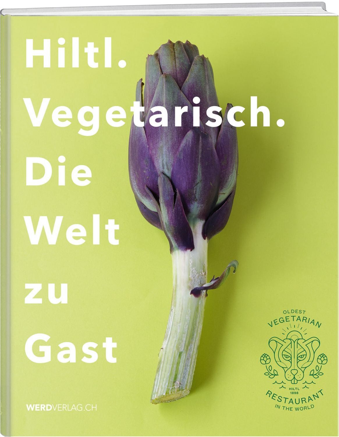 Hiltl. Vegetarisch. Die Welt zu Gast. / Rolf Hiltl