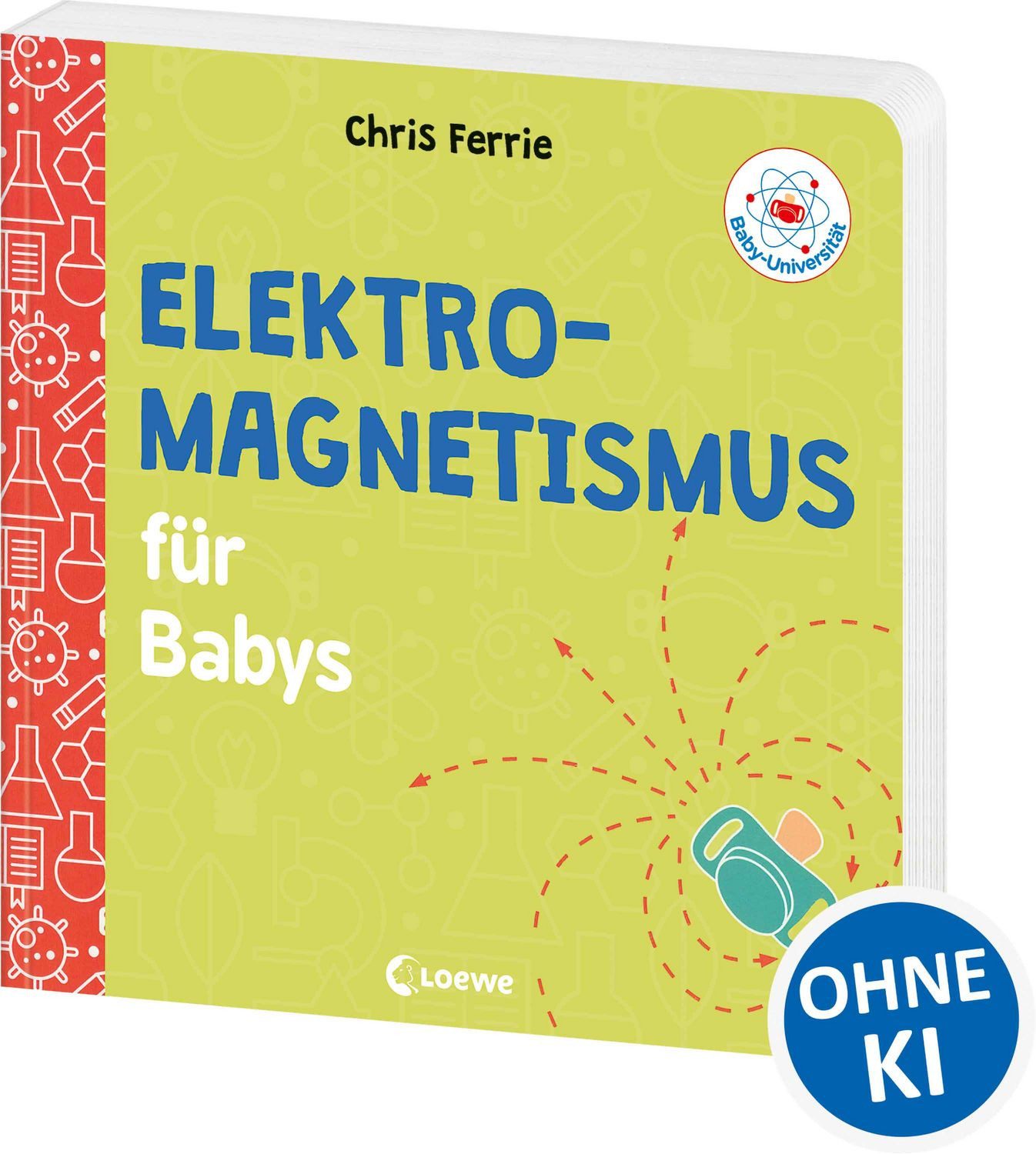 Baby-Universität - Elektromagnetismus für Babys / Chris Ferrie, Physik kinderleicht erklärt! - Wissen zum Verschenken für kleine und große Forschende