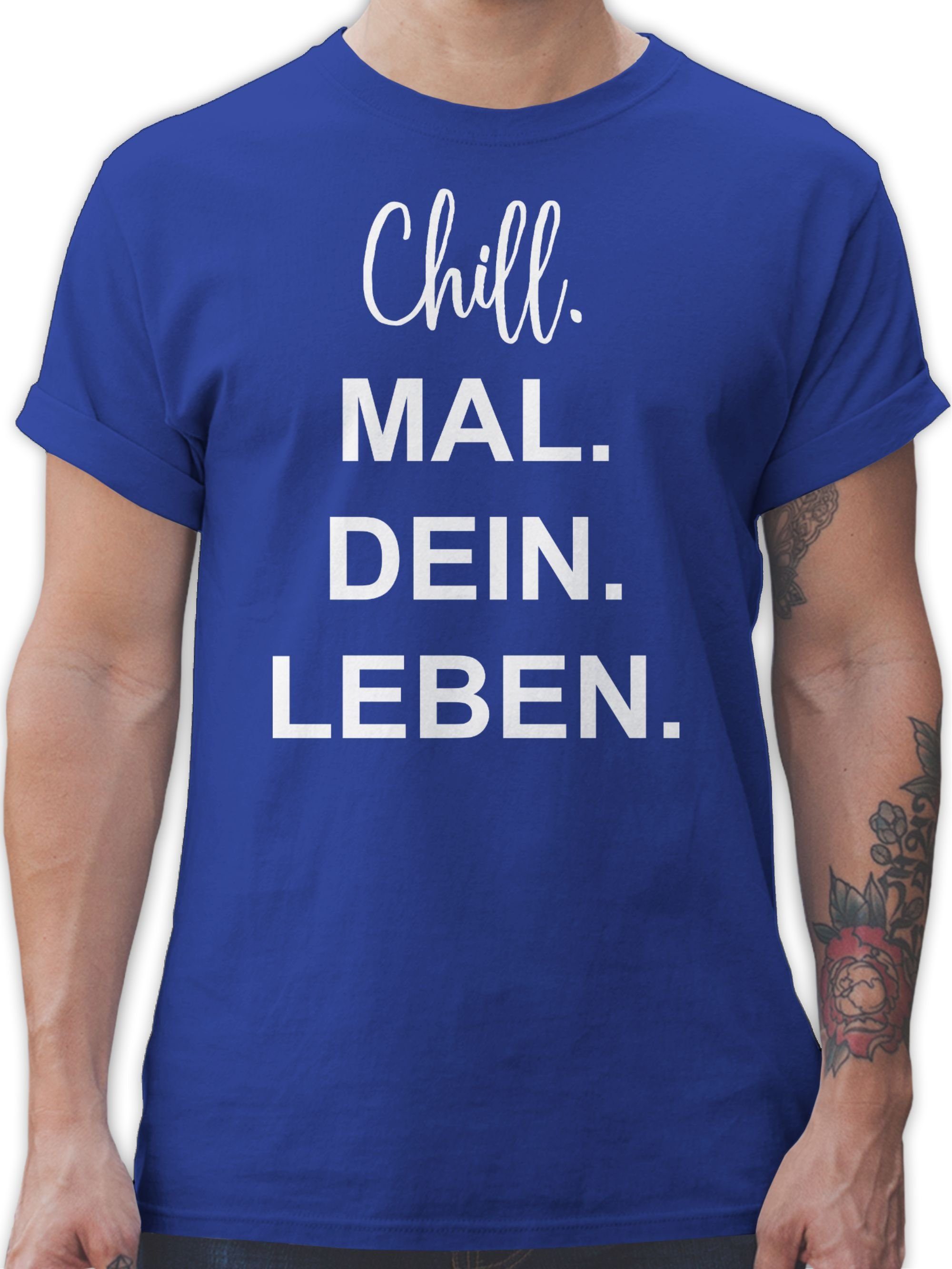 Shirtracer T-Shirt Chill Mal Dein Leben Sprüche Statement 2 Royalblau | T-Shirts
