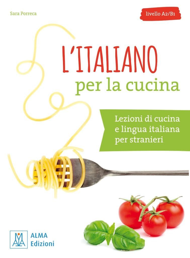 L’italiano per la cucina Lezioni di cucina e lingua italiana per stran / Sara Porreca, Lezioni di cucina e lingua italiana per stranieri / Buch mit Übungen und Lösungen, X