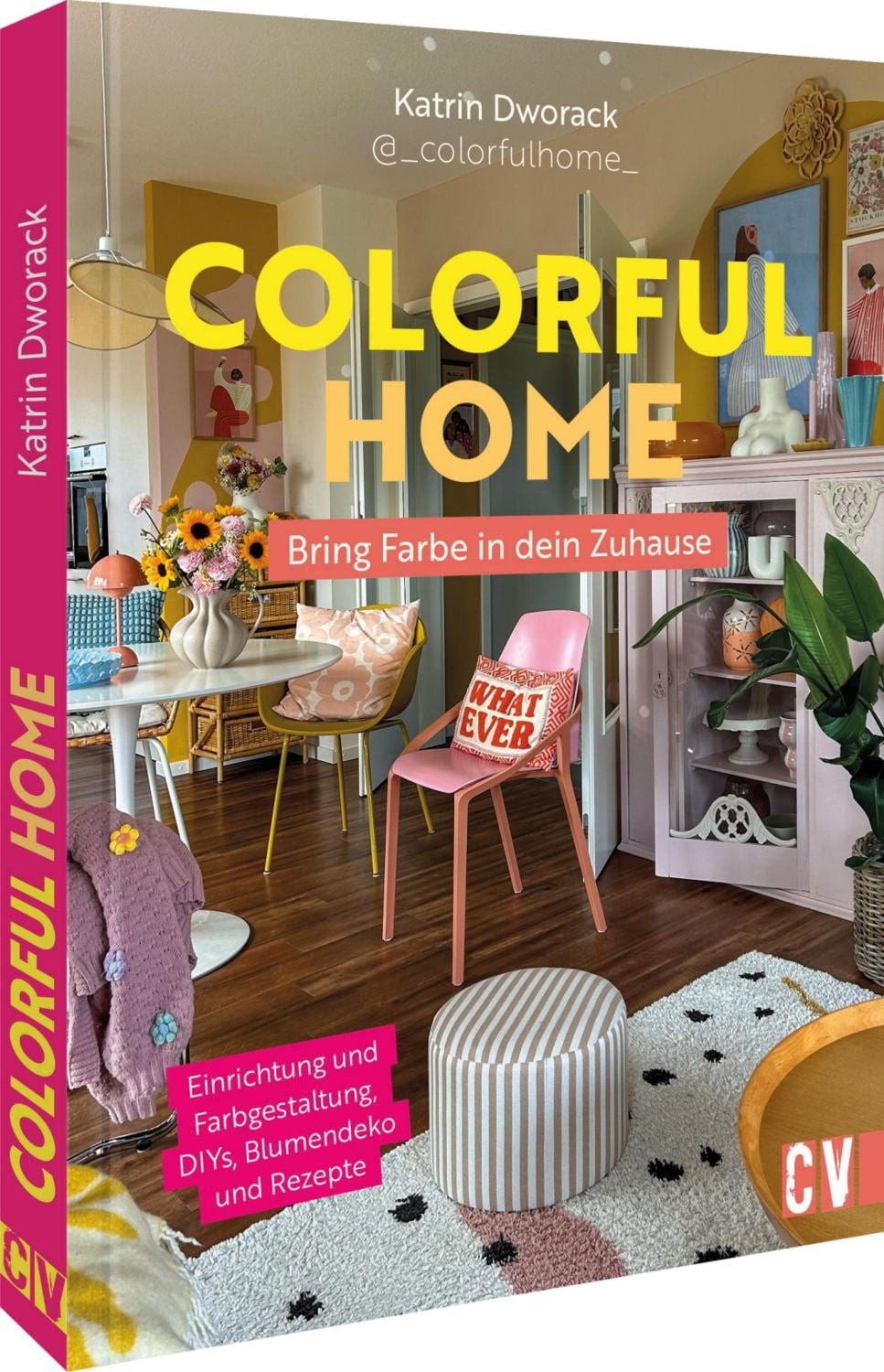 Colorful Home: Bring Farbe in dein Zuhause / Katrin Dworack