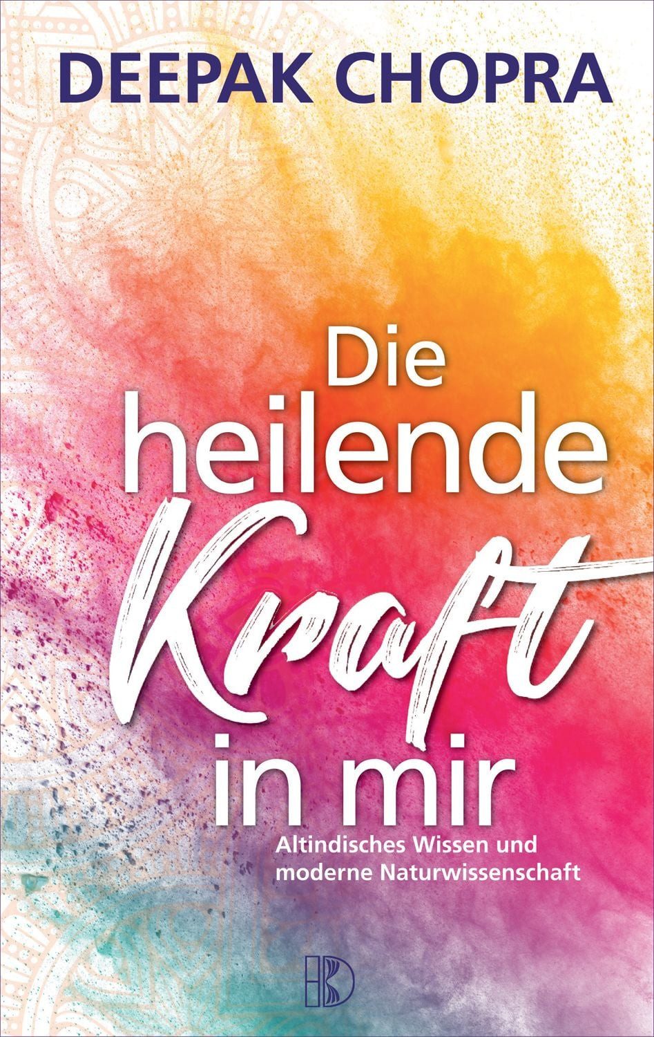 Die heilende Kraft in mir / Deepak Chopra