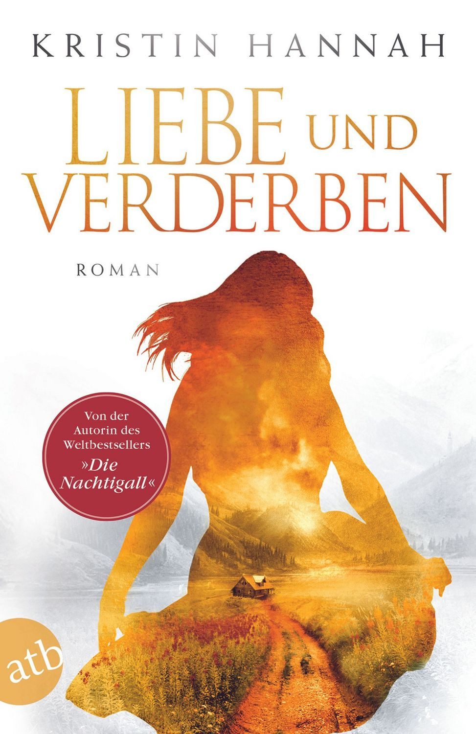 Liebe und Verderben / Kristin Hannah, Roman