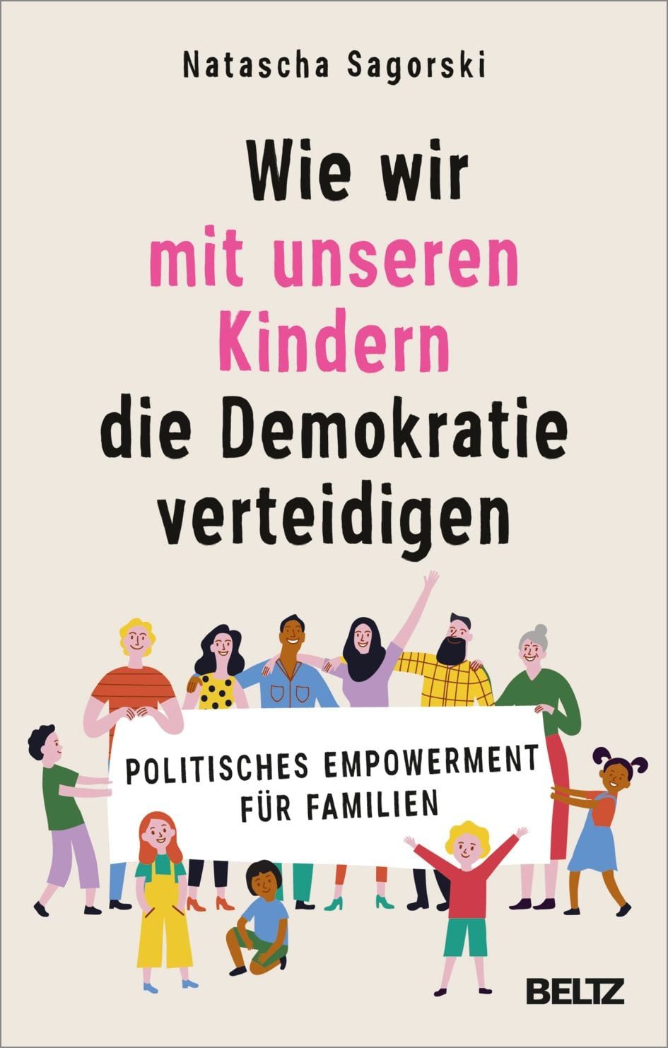 Wie wir mit unseren Kindern die Demokratie verteidigen / Natascha Sagorski, Politisches Empowerment für Familien