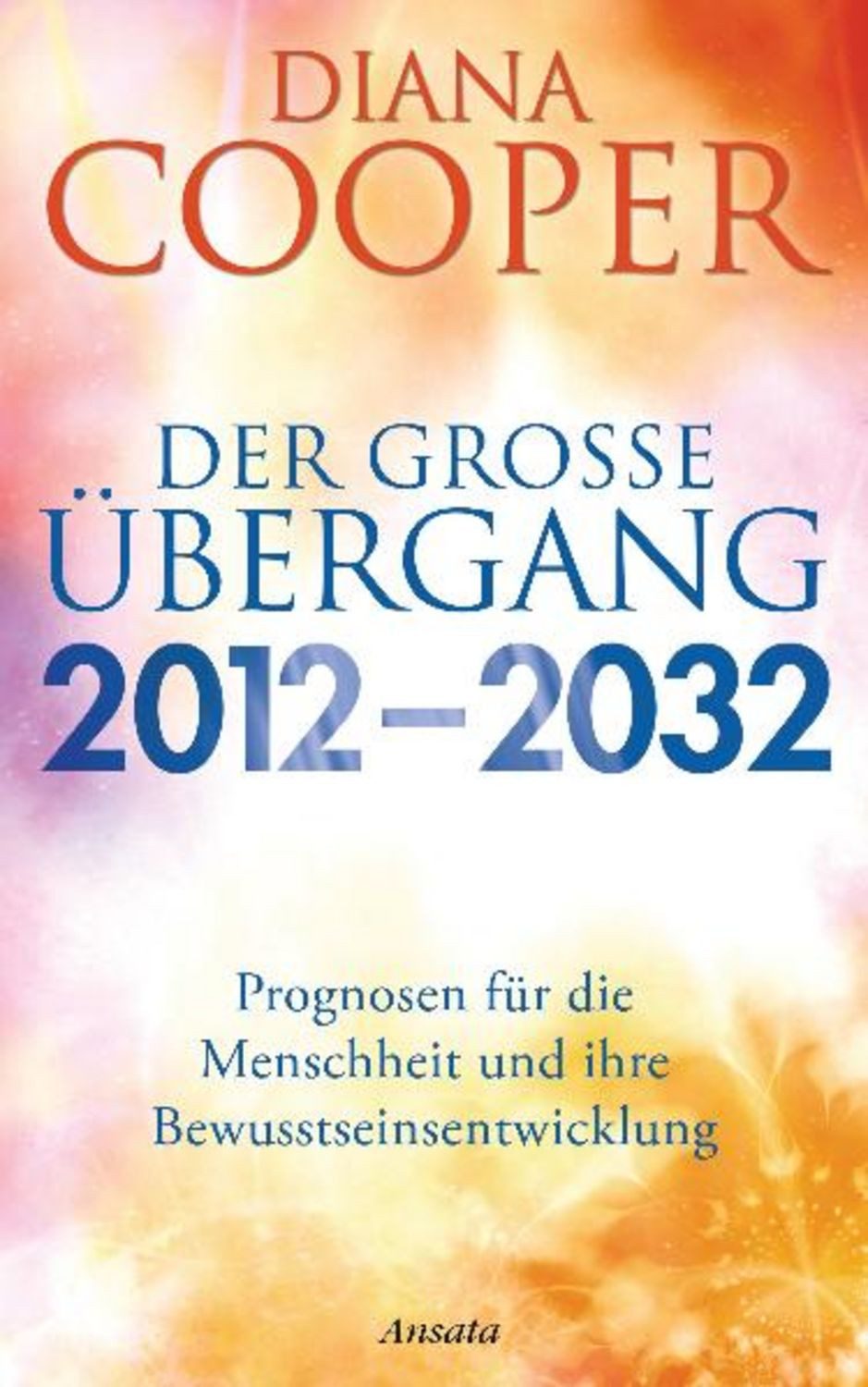 Der große Übergang 2012 - 2032 / Diana Cooper