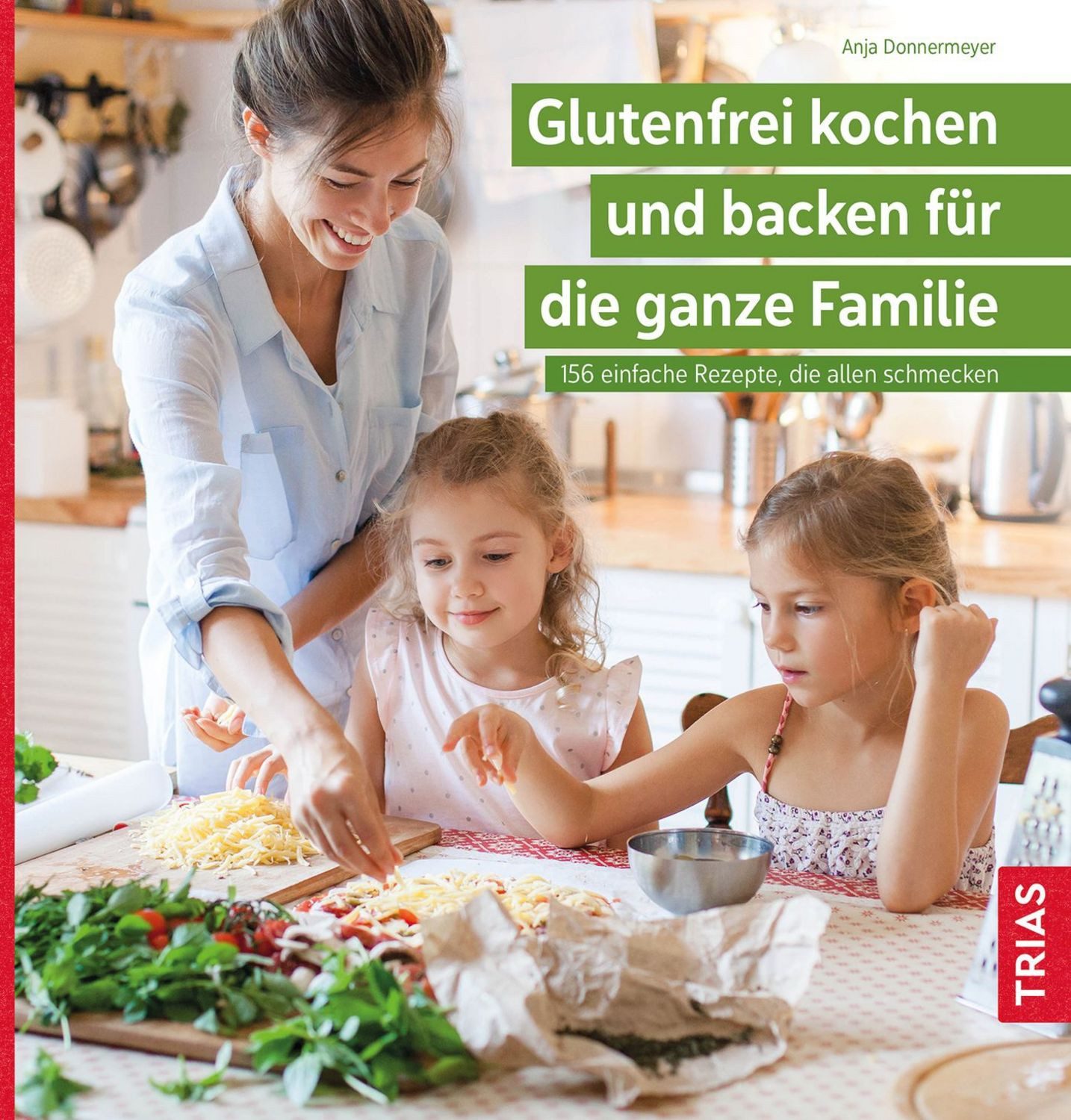 Glutenfrei kochen und backen für die ganze Familie / Anja Donnermeyer