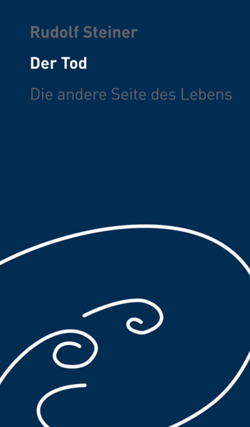 Der Tod - die andere Seite des Lebens / Rudolf Steiner
