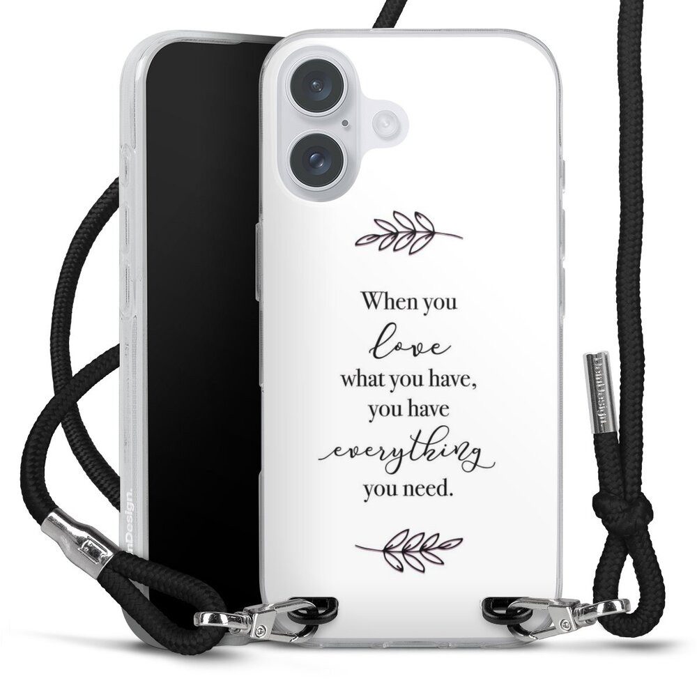 DeinDesign Handyhülle Liebe Spruch Statement When You Love What You Have, Apple iPhone 16 Plus Handykette Hülle mit Band Case zum Umhängen
