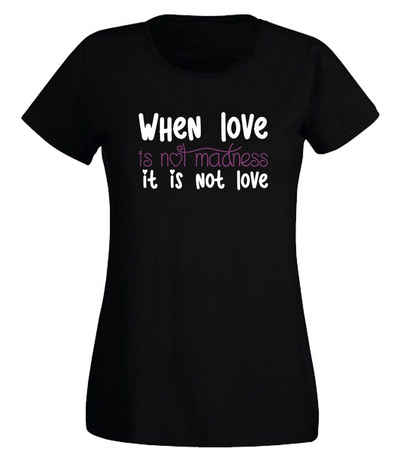 G-graphics T-Shirt Damen T-Shirt - When love is not madness, it is not love mit trendigem Frontprint, Slim-fit, Aufdruck auf der Vorderseite, Spruch/Sprüche/Print/Motiv, für jung & alt