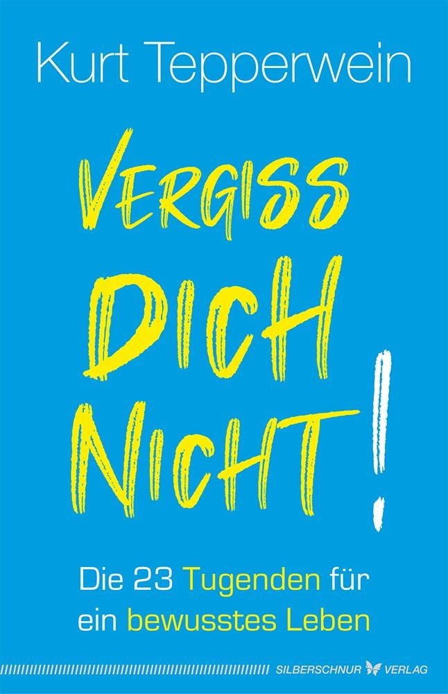 Ratgeber Vergiss dich nicht! Die 23 Tugenden für ein bewusstes Leben Kurt Tepperwein