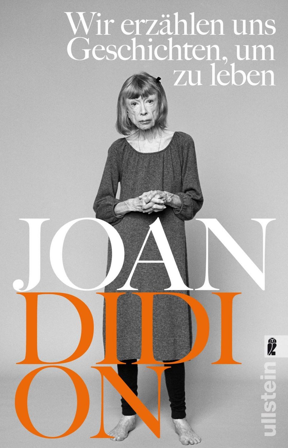 Wir erzählen uns Geschichten, um zu leben / Joan Didion, Mit einem Vorwort von Antje Ravic Strubel, »Die beste Feder der amerikanischen Intelektuellen.«  Der Spiegel