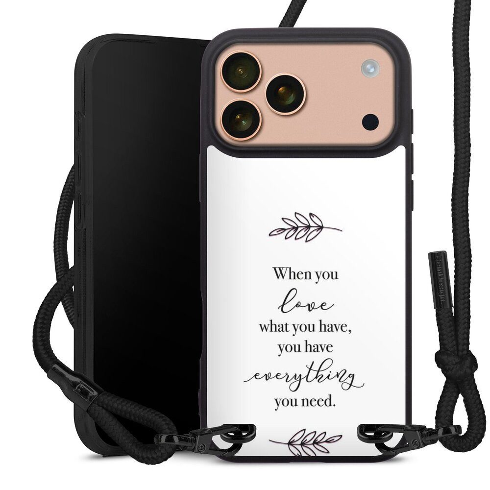DeinDesign Handyhülle Liebe Spruch Statement When You Love What You Have, Apple iPhone 17 Pro Max Premium Handykette Hülle mit Band