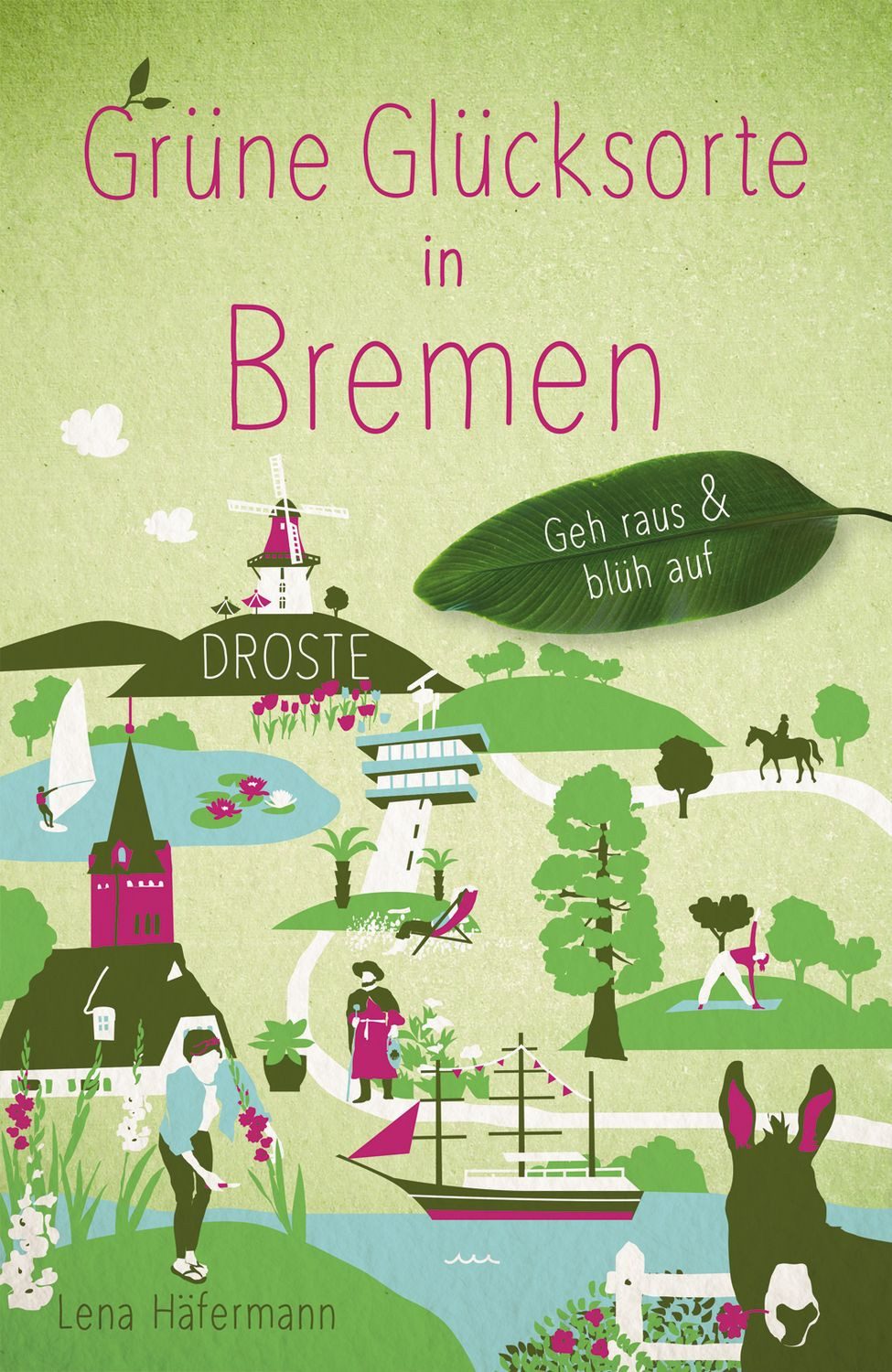 Grüne Glücksorte in Bremen / Lena Häfermann, Geh raus & blüh auf