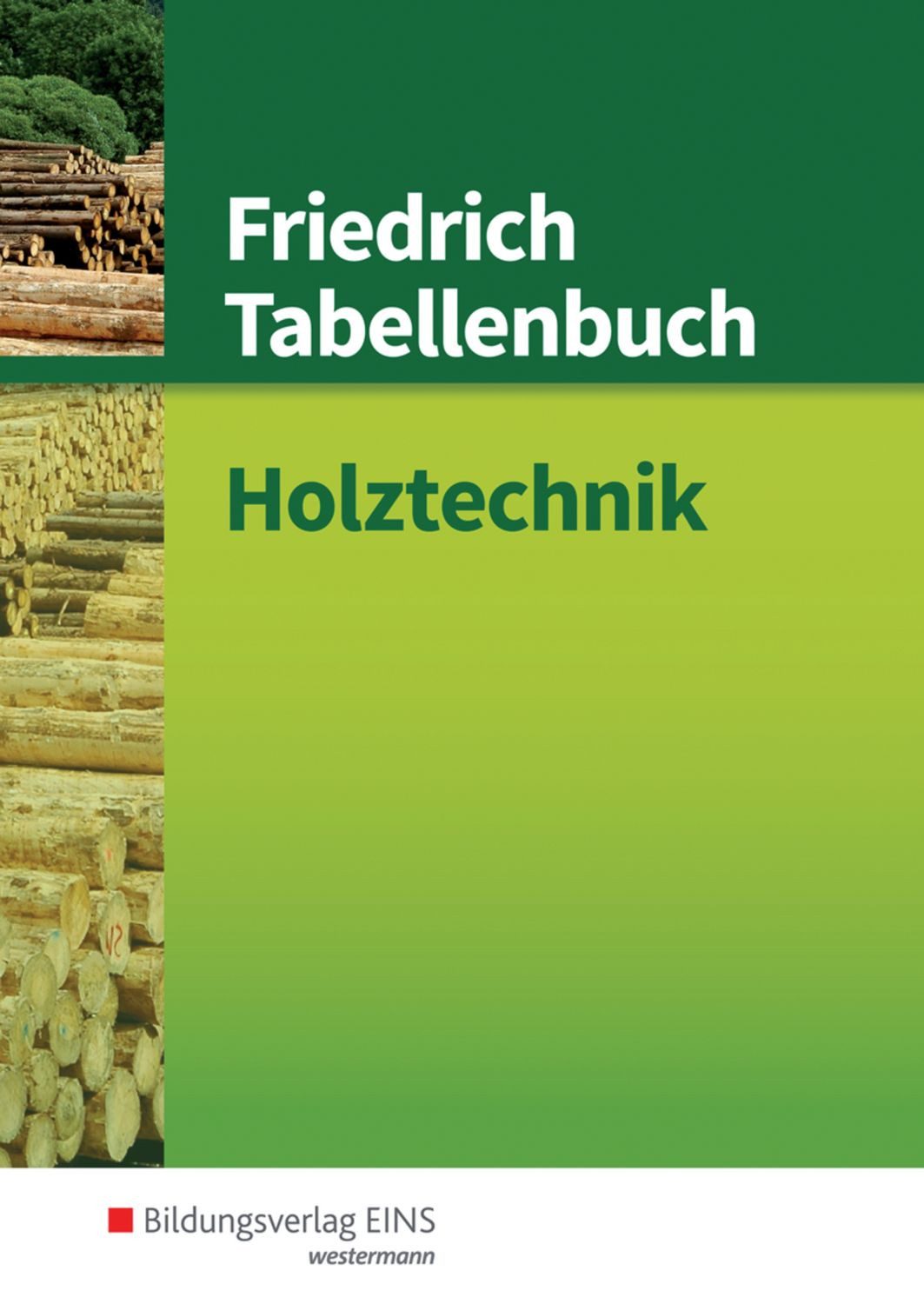 Friedrich Tabellenbuch / Ulrich Labude, Peter Lohse, Martin Scheurmann, Armin Soder, Hans-Jörg Wiedemann, Holztechnik Tabellenbuch