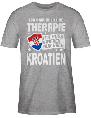 Shirtracer T-Shirt Ich brauche keine Therapie Ich muss einfach nur nach Kroatien - weiß Länder Wappen