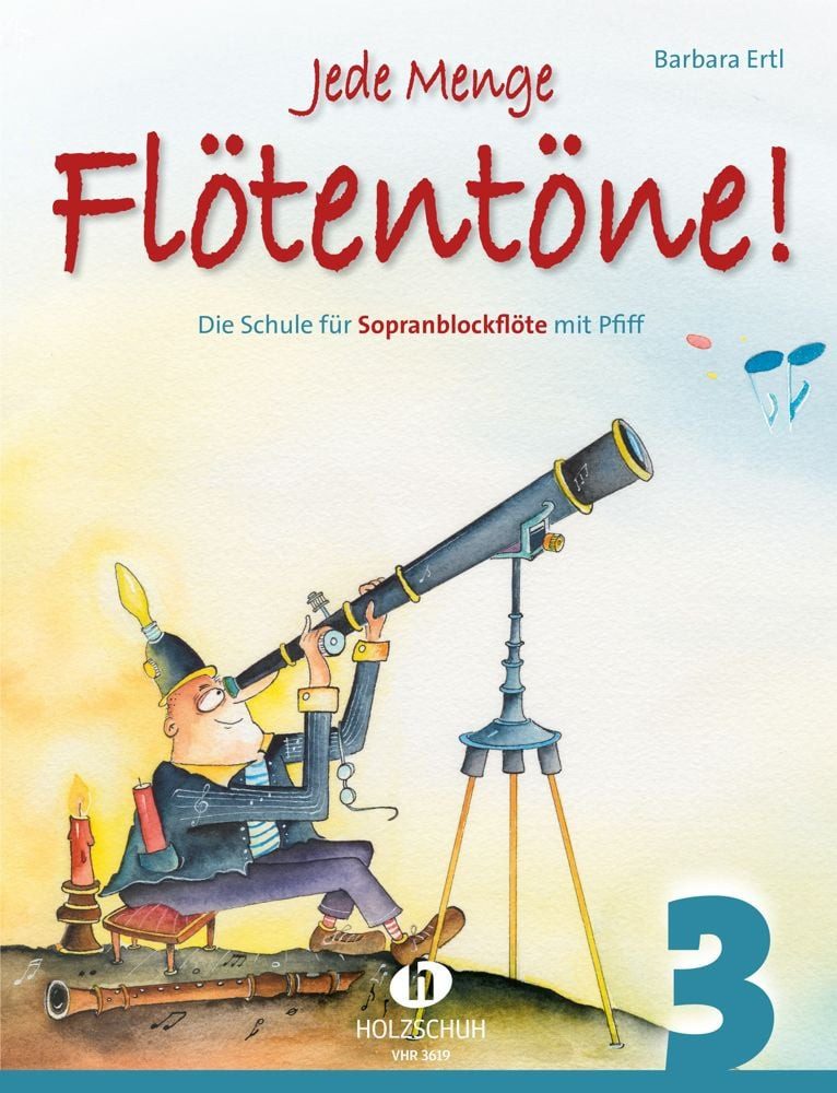 Jede Menge Flötentöne! 3 Die Schule für Sopranblockflöte mit Pfiff, ba / Barbara Ertl, Die Schule für Sopranblockflöte mit Pfiff, barocke Griffweise