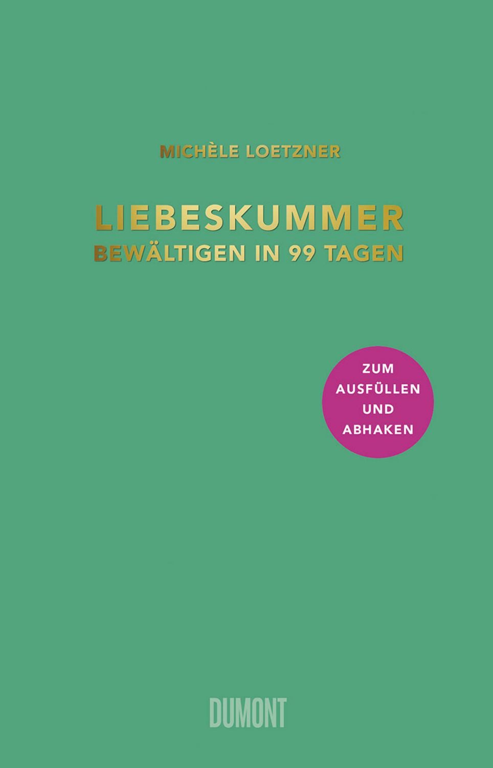 Liebeskummer bewältigen in 99 Tagen / Michèle Loetzner