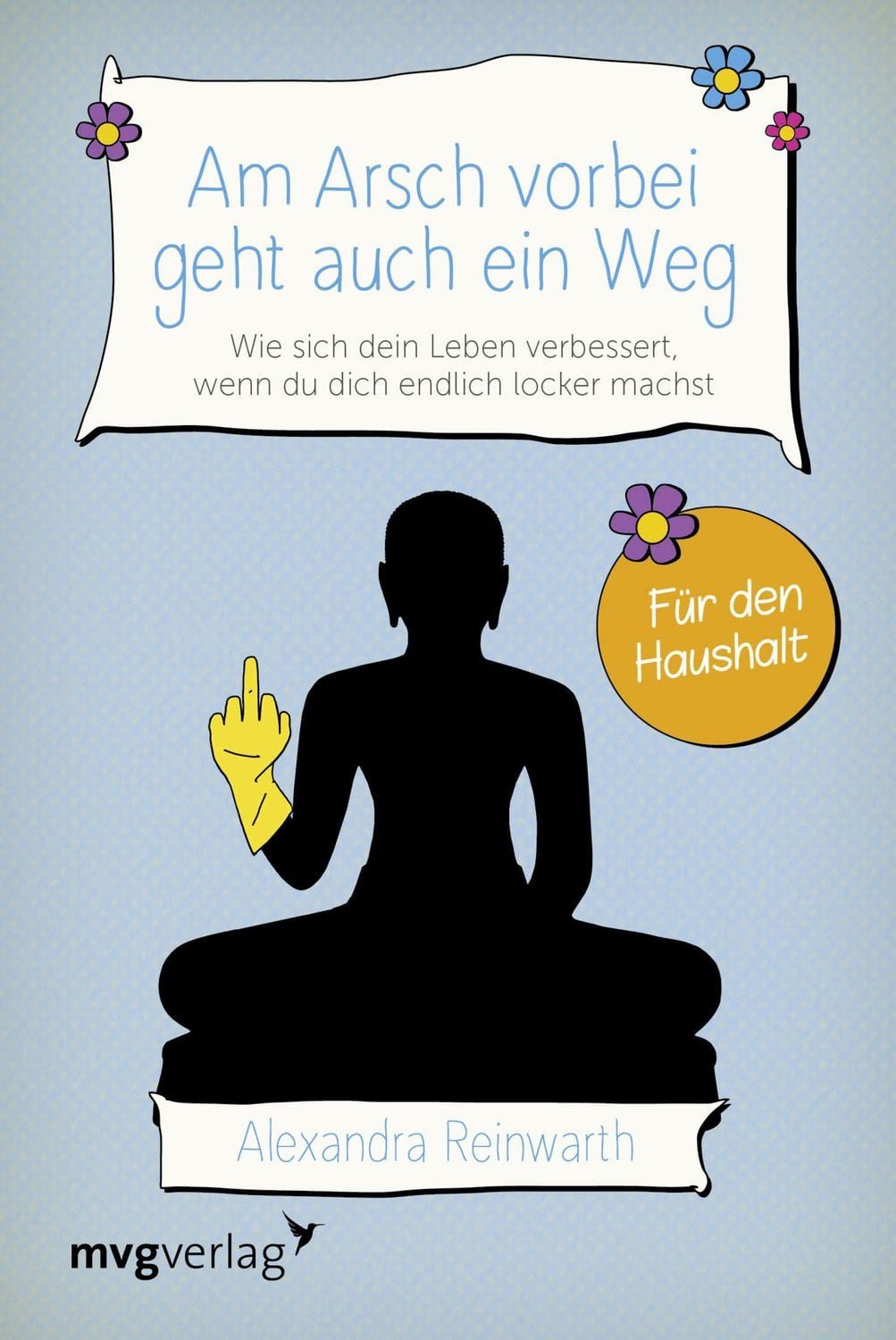 Am Arsch vorbei geht auch ein Weg – Für den Haushalt / Alexandra Reinwarth