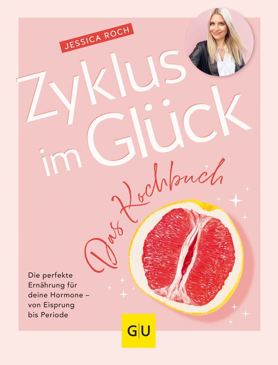 Zyklus im Glück - Das Kochbuch / Jessica Roch, Die perfekte Ernährung für deine Hormone - von Eisprung bis Periode