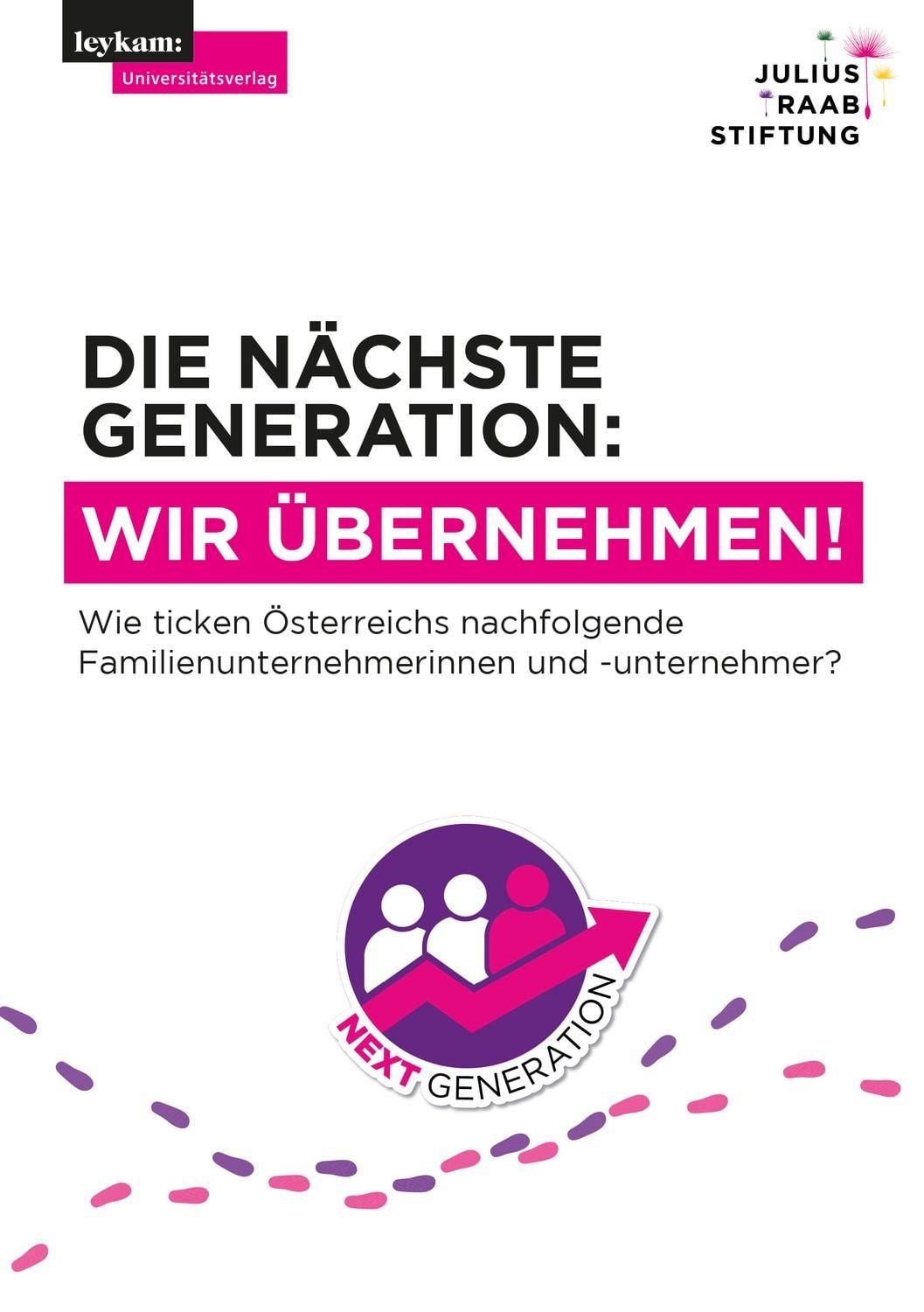 Die nächste Generation: Wir übernehmen! / Reinhard Prügl, Christoph Robinson, Wie ticken Österreichs nachfolgende Familienunternehmerinnen und -unternehmer?
