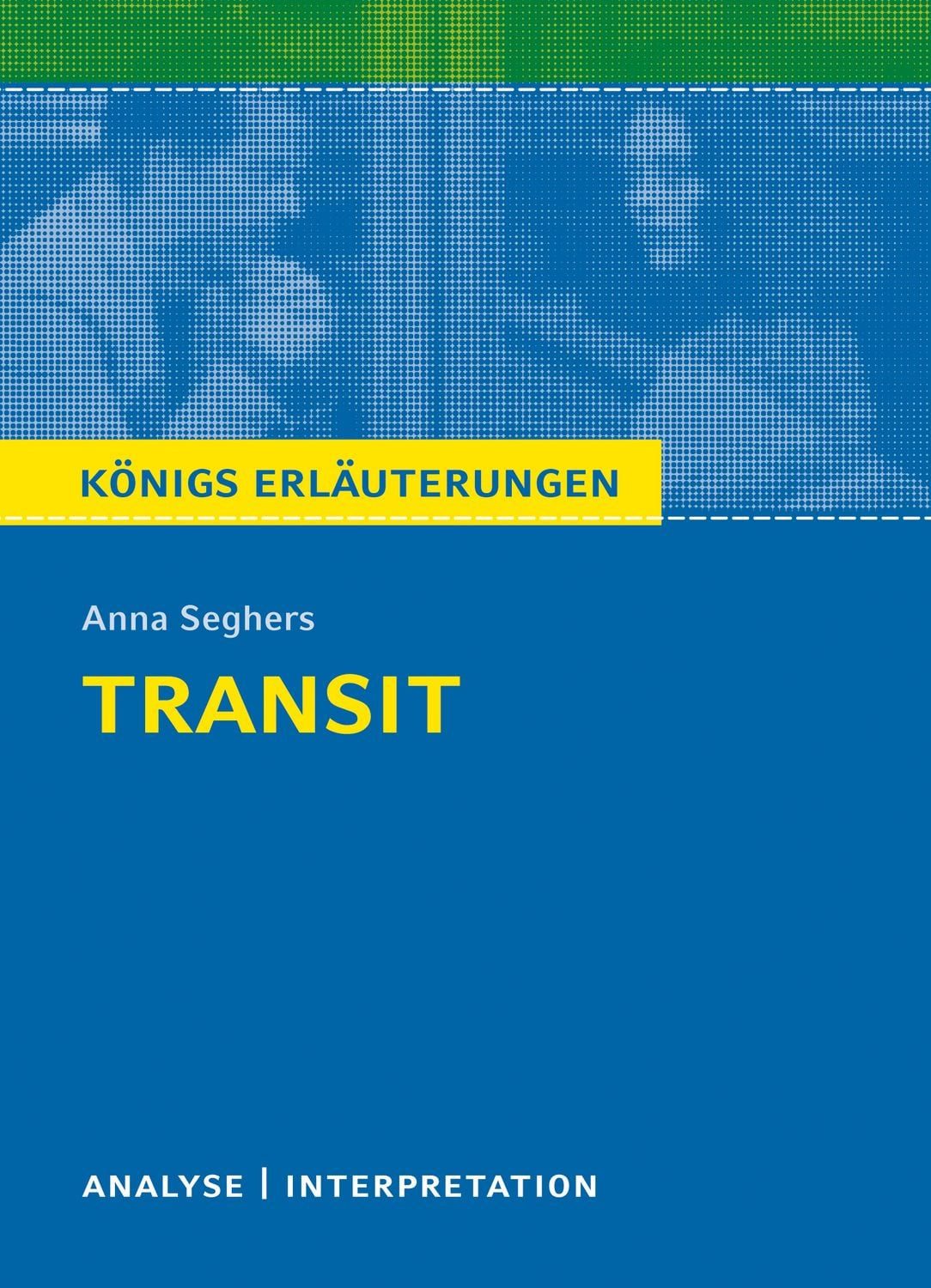 Transit von Anna Seghers / Anna Seghers, Textanalyse und Interpretation