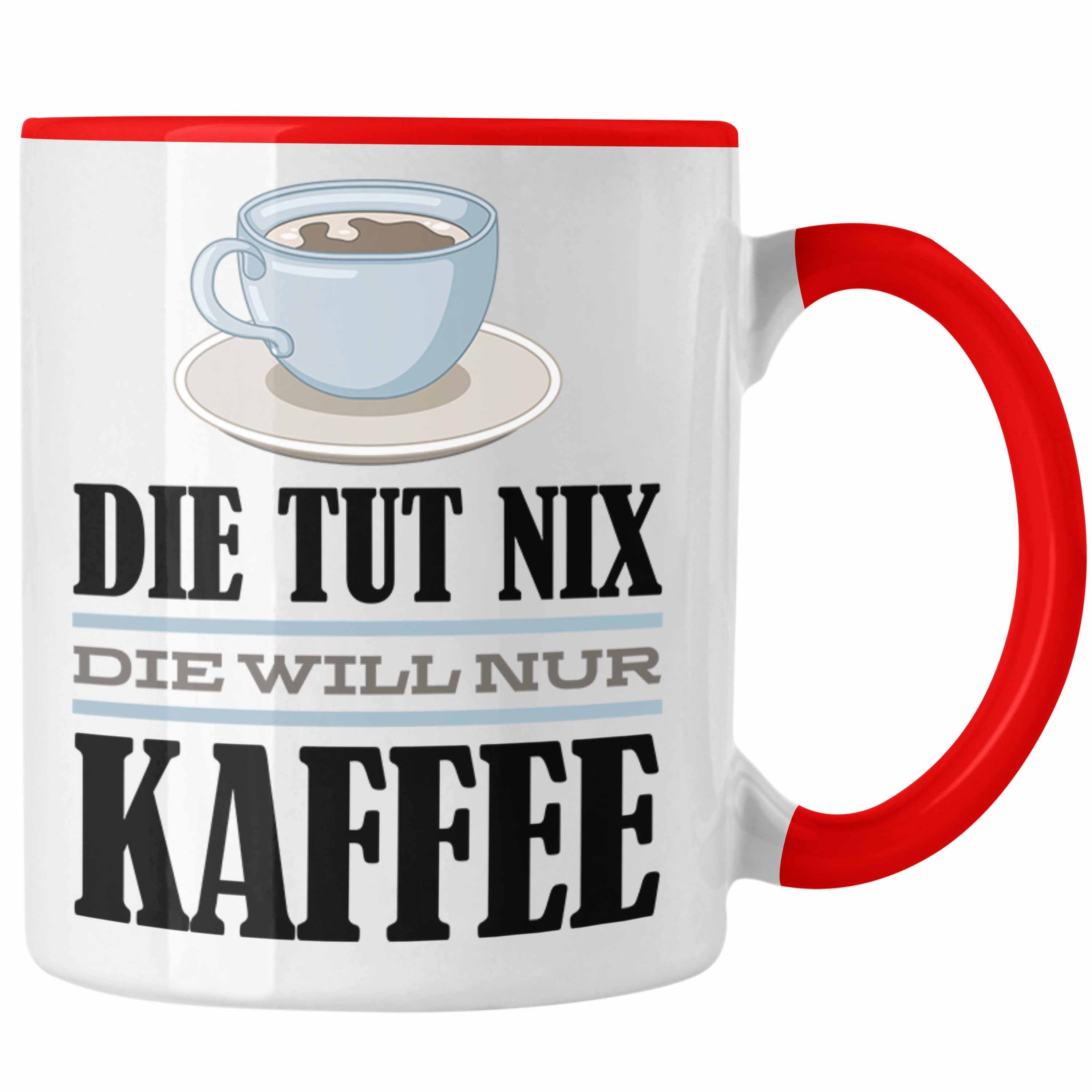 Trendation Tasse Trendation - Die Tut Nix Die Will Nur Kaffee Tasse Geschenk Kaffee-Liebhaberin Kollegin Geschenkidee Spruch Rot | Teetassen