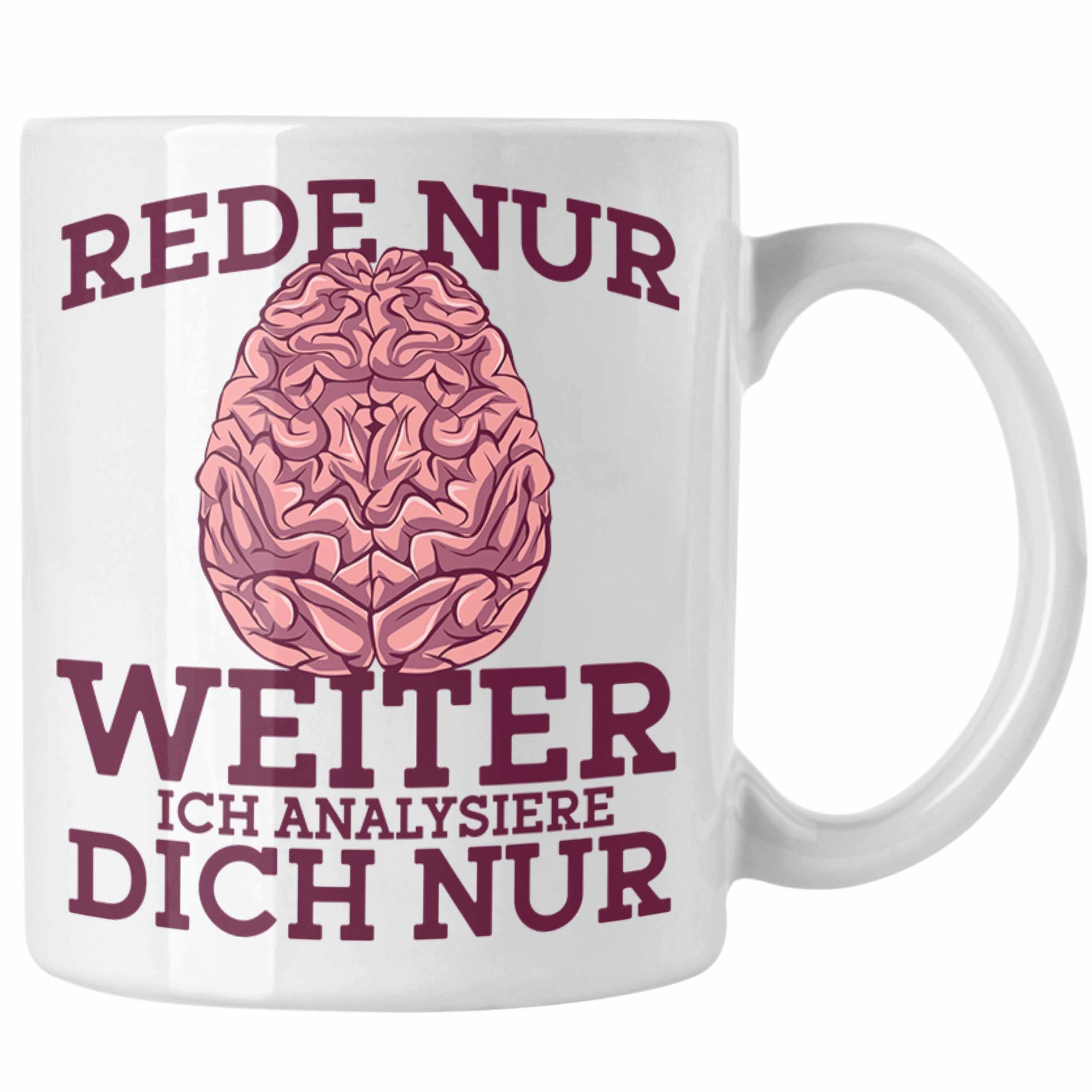 Trendation Tasse Lustige Psychologen-Tasse "Rede nur weiter, ich analysiere dich nur" Weiss | Teetassen