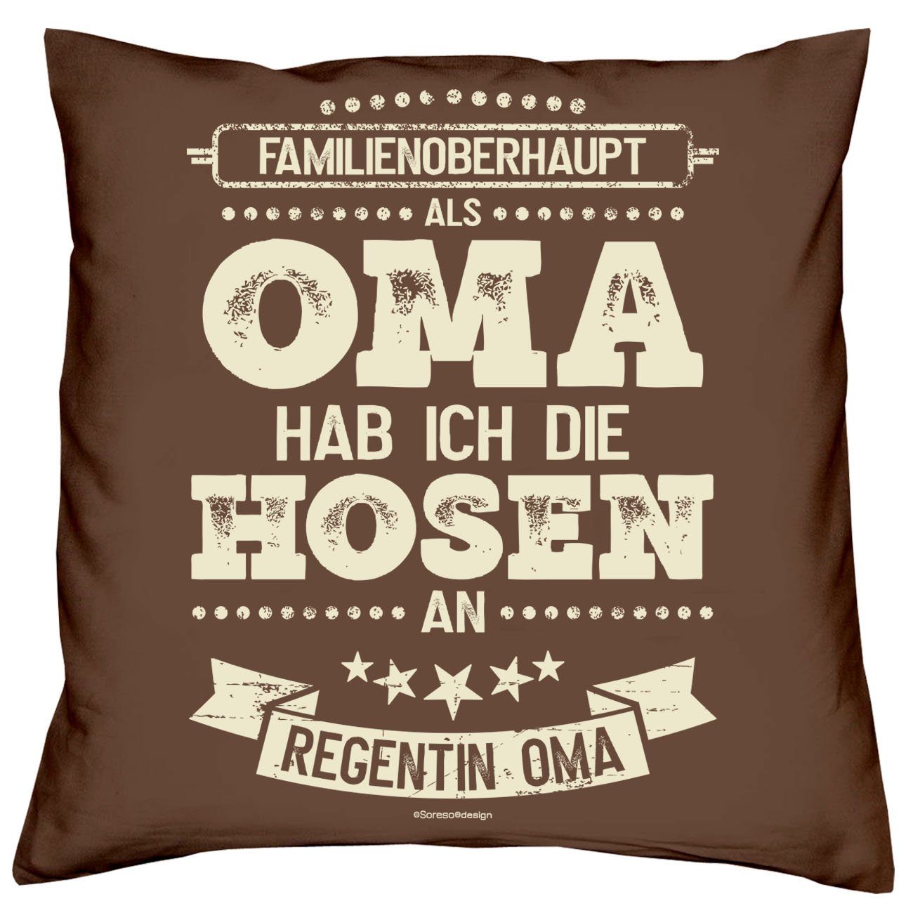 ich Kissen Soreso® Hosen Dekokissen Urkunde, Weihnachten Muttertag Geschenk die Als Geburstag braun an & Oma hab