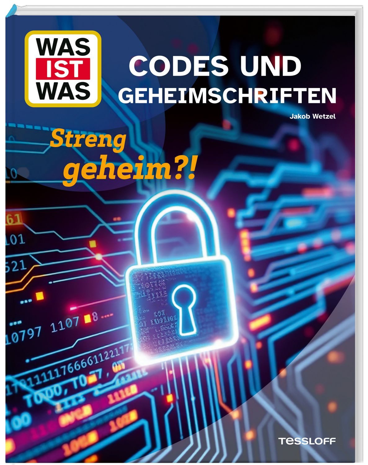 WAS IST WAS Codes und Geheimschriften. Streng geheim?! / Jakob Wetzel