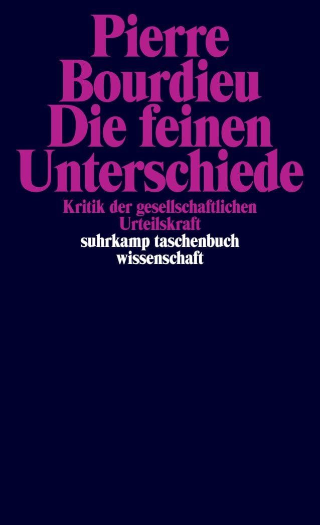 Die feinen Unterschiede / Pierre Bourdieu, Kritik der gesellschaftlichen Urteilskraft