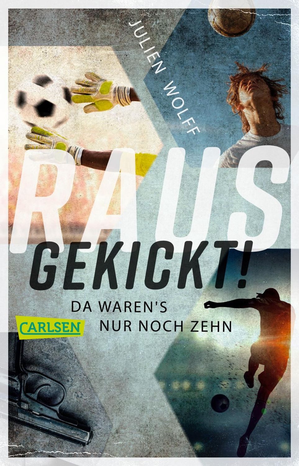 Rausgekickt! Da waren's nur noch zehn / Julien Wolff