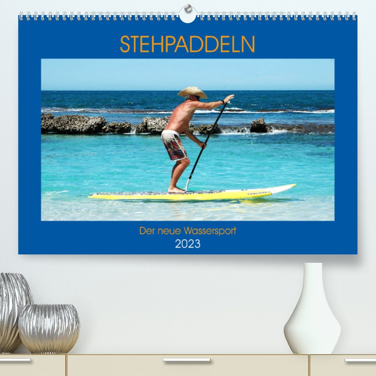 CALVENDO Wandkalender Stehpaddeln - Der neue Wassersport (Premium, hochwertiger DIN A2 Wandkalender 2023, Kunstdruck in Hochglanz)