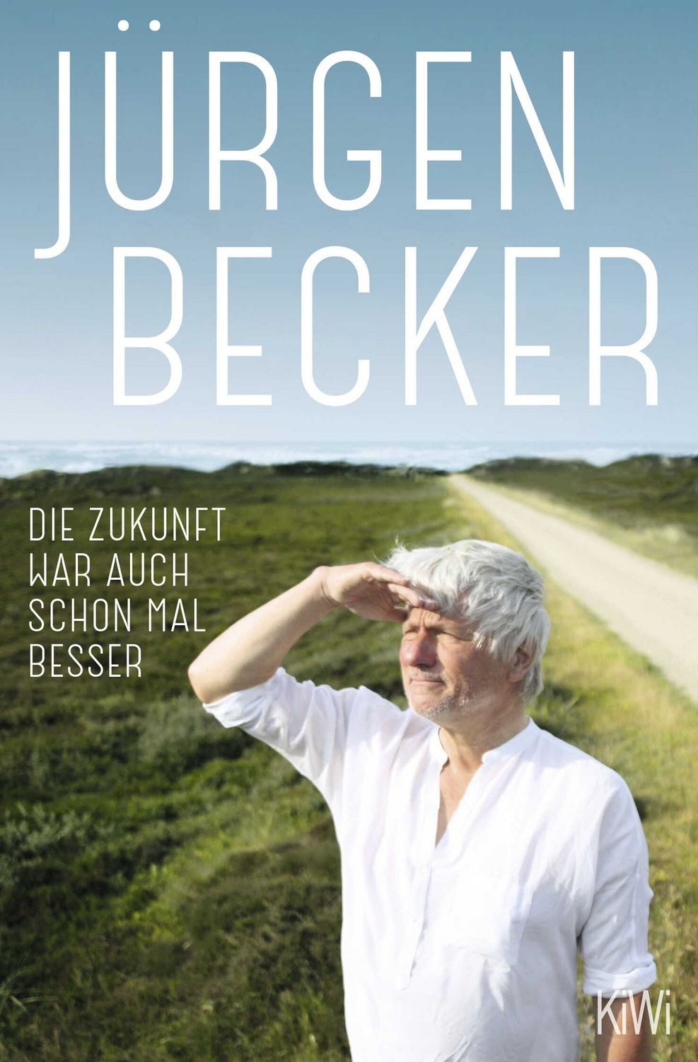 Die Zukunft war auch schon mal besser / Jürgen Becker