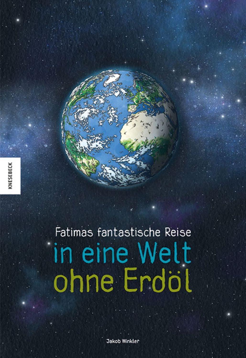 Fatimas fantastische Reise in eine Welt ohne Erdöl / Jakob Winkler