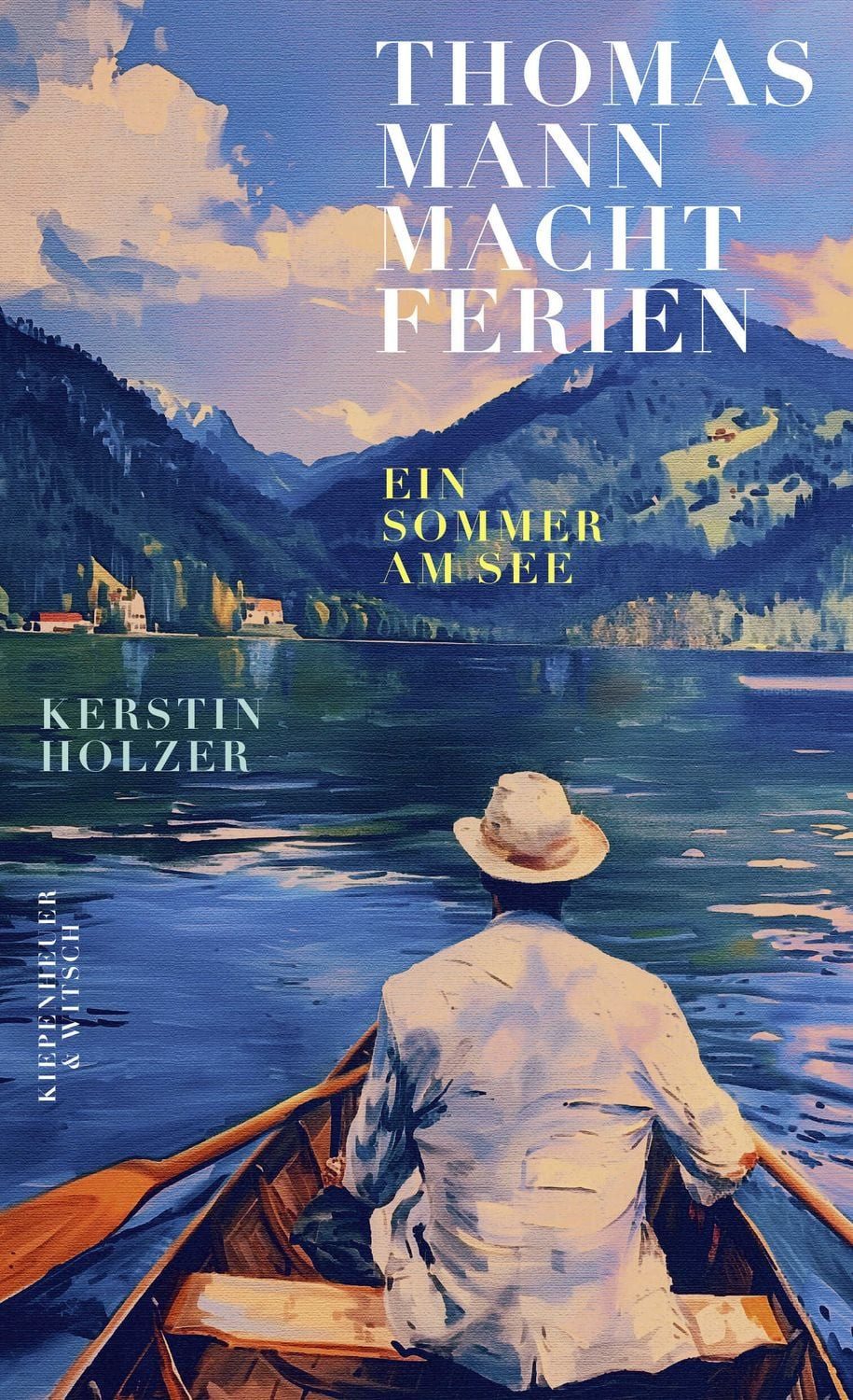 Thomas Mann macht Ferien / Kerstin Holzer, Ein Sommer am See, ""Ein federleichtes, wunderschönes Sommerbuch"" Elke Heidenreich