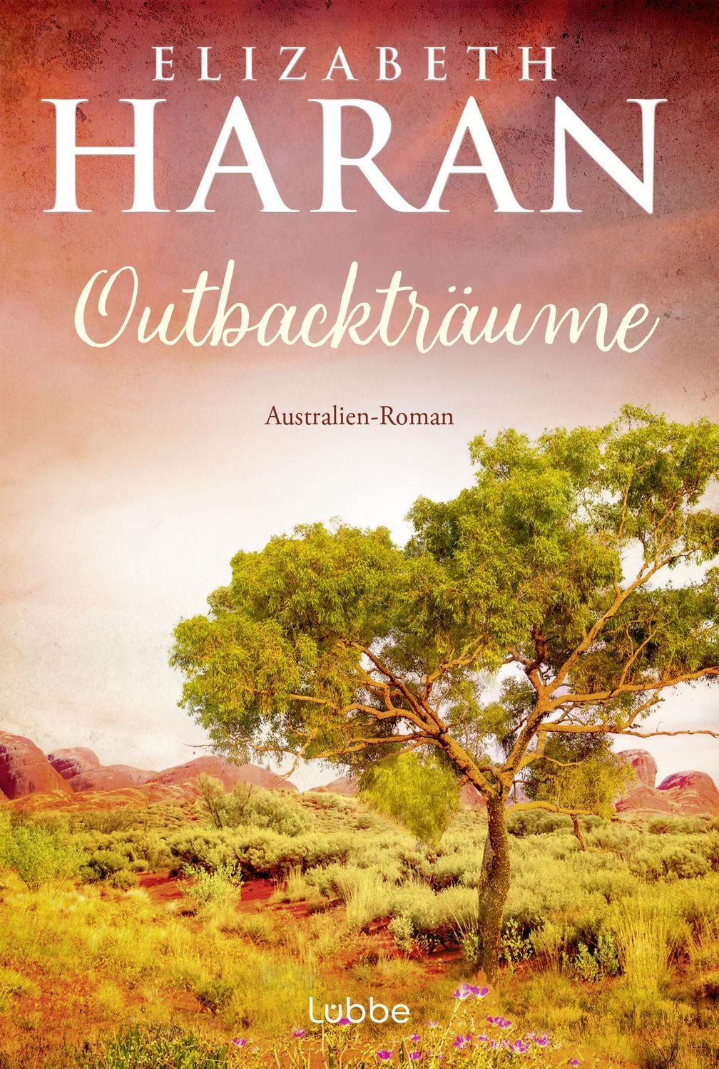 Outbackträume / Elizabeth Haran, Australien-Roman. Eine berührende Liebes- und Familiengeschichte über das Leben im Outback