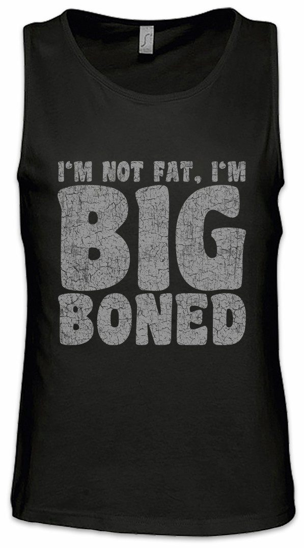 Tanktop I'm Not Fat I'm Big Boned Ärmelloses T-Shirt Dick Dicker Stolz