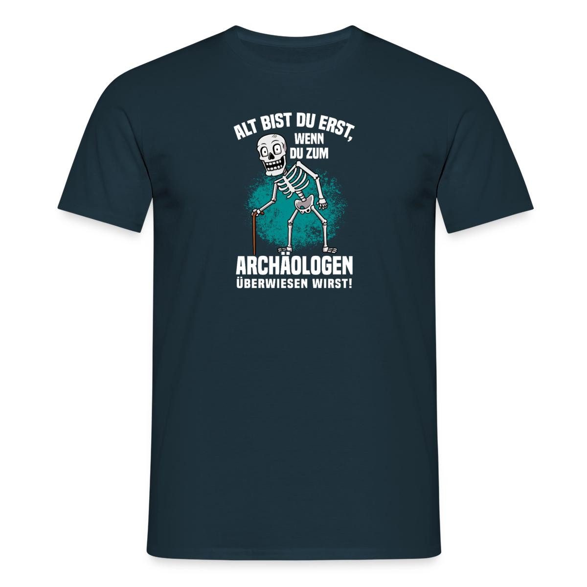 Spreadshirt T-Shirt Alt Bist Du Erst Beim Archäologen Witzig Geschenk Zur Rente Männer T-S (1-tlg)
