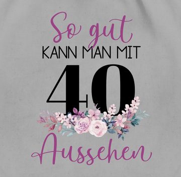 Shirtracer Turnbeutel So gut kann man mit 40 aussehen - Blumenar­ran­ge­ment zum Vierzigsten, 40. Geburtstag