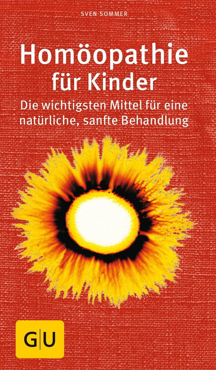 Ratgeber Homöopathie für Kinder Die wichtigsten Mittel für eine natürliche, san Sven Sommer