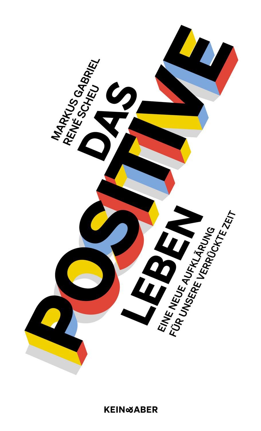 Das Positive leben / Markus Gabriel, René Scheu