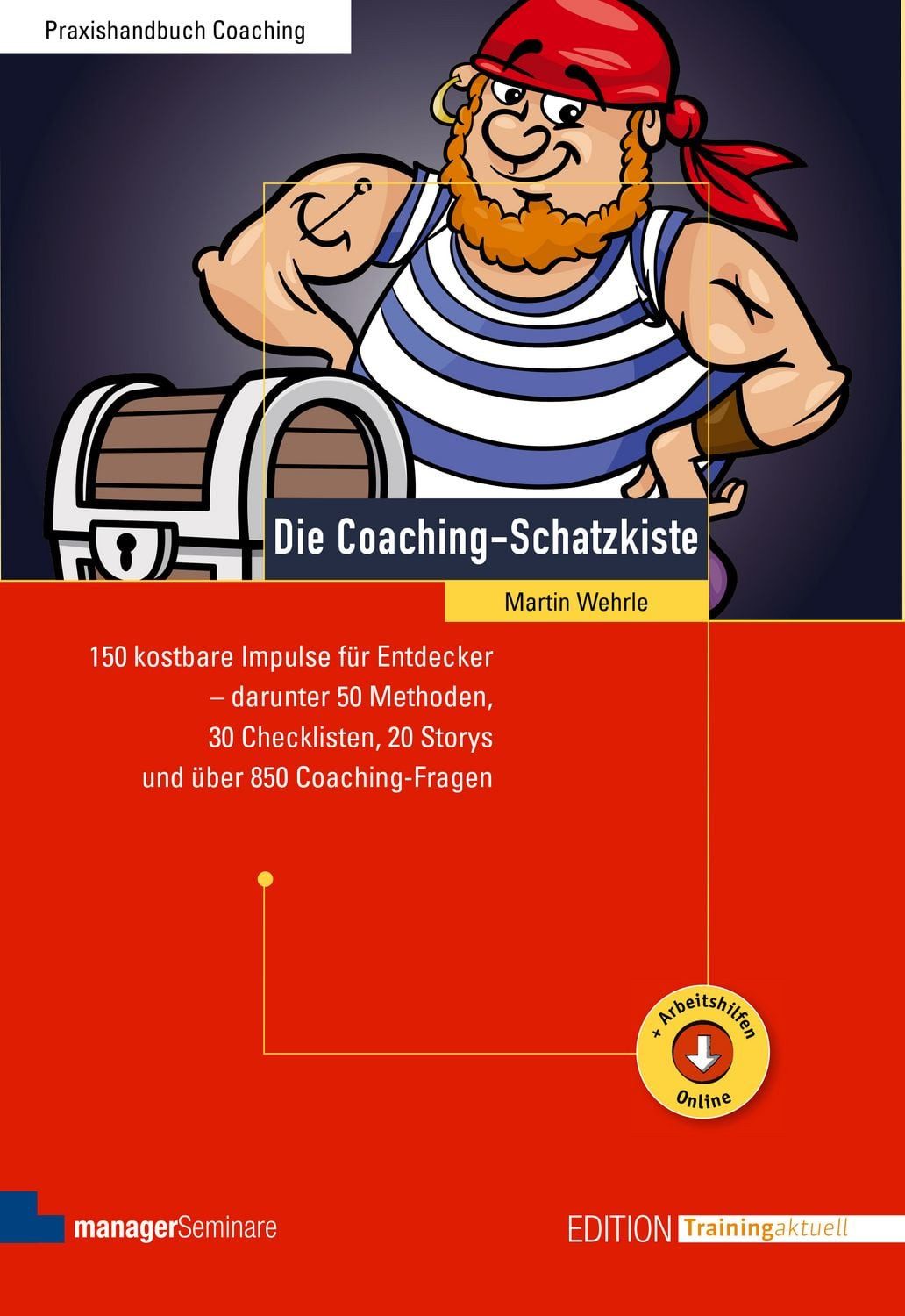 Die Coaching-Schatzkiste / Martin Wehrle, 150 kostbare Impulse für Entdecker - darunter 50 Methoden, 30 Checklisten, 20 Storys und über 850 Coaching-Fragen