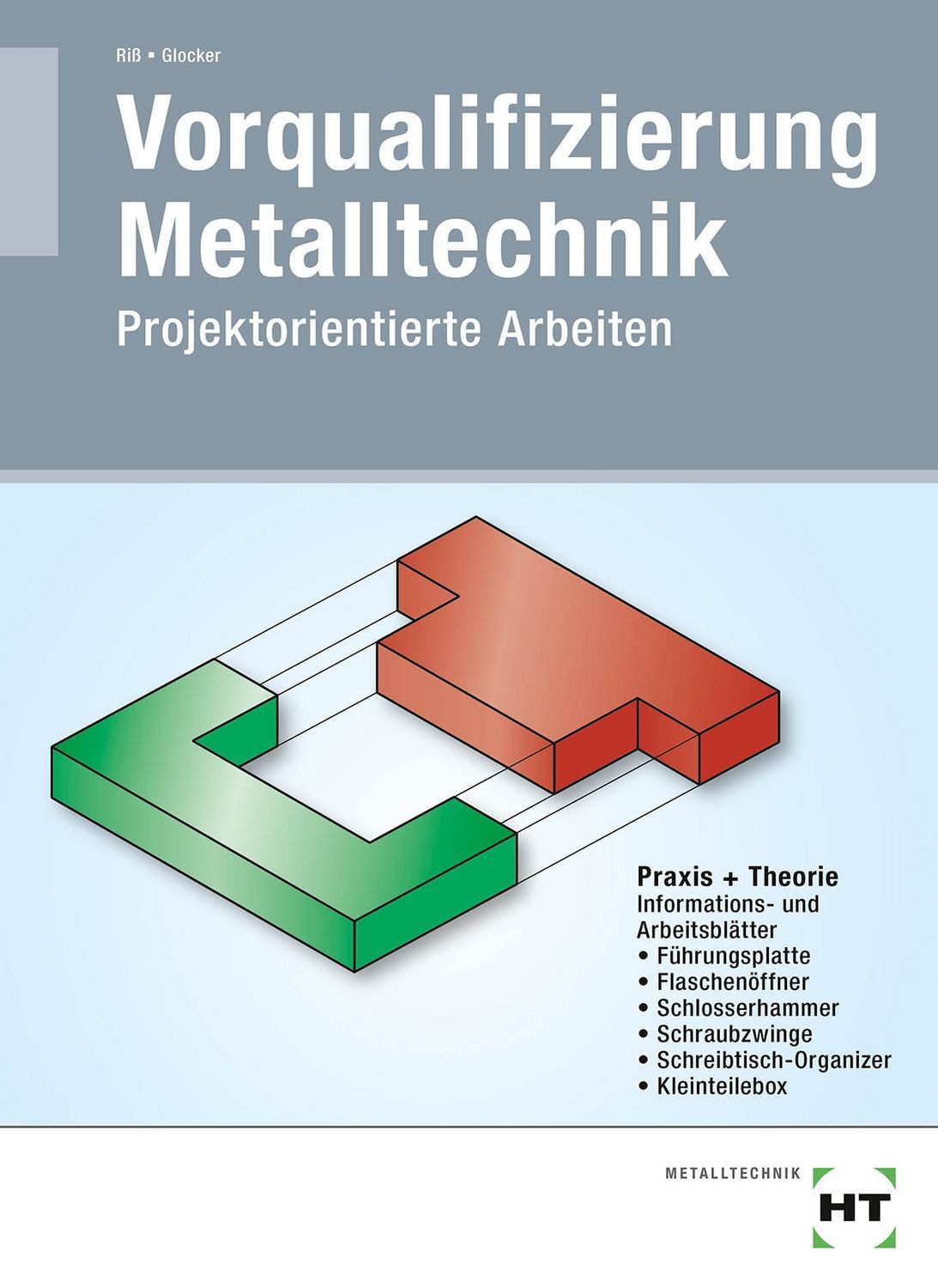 Vorqualifizierung Metalltechnik / Manfred Riss, Werner Glocker, Projektorientierte Arbeiten